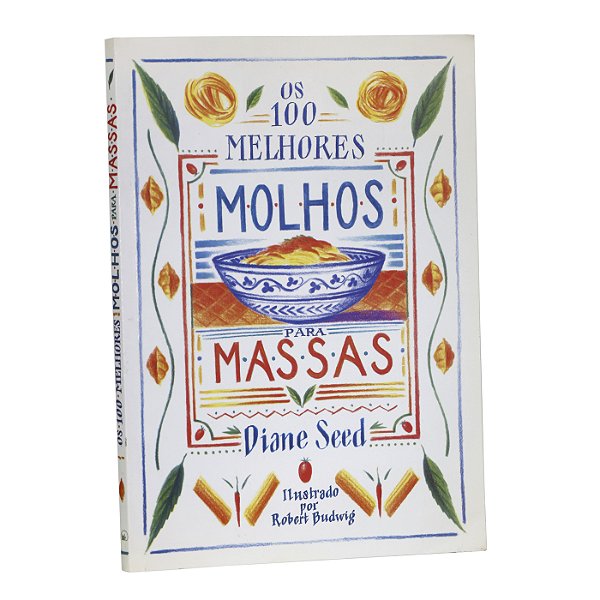 Os 100 Melhores Molhos Para Massas - Diane Seed