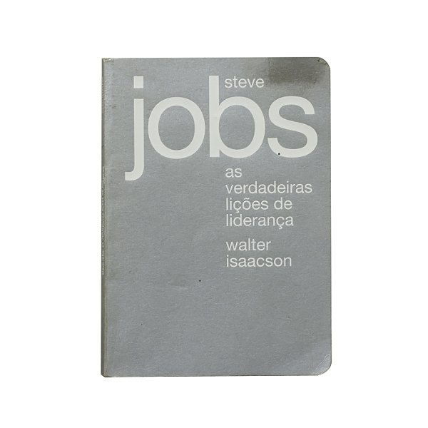 Steve Jobs: As Verdadeiras Lições de Liderança - Walter Isaacson
