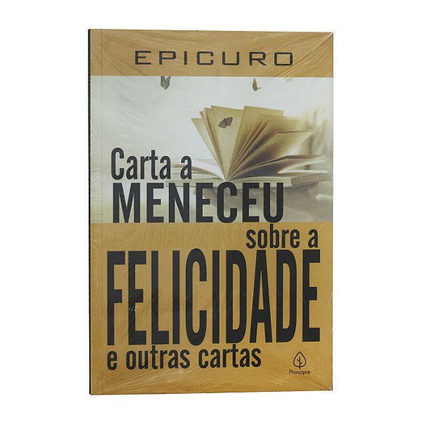 Carta a Meneceu Sobre a Felicidade E Outras Cartas - Epicuro