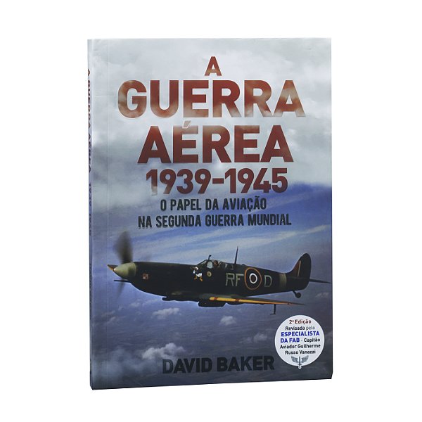 A Guerra Aérea 1939-1945 - David Baker