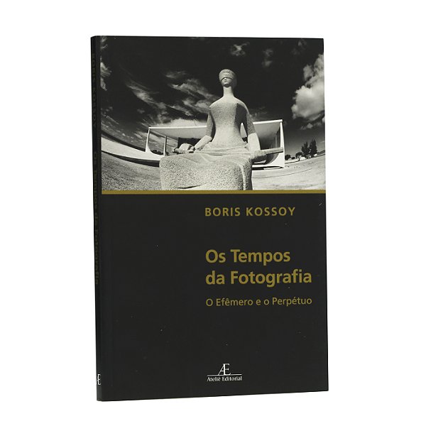Os tempos da fotografia - Boris Kossoy