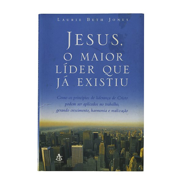 Jesus, o maior líder que já existiu - Laurie Beth Jones