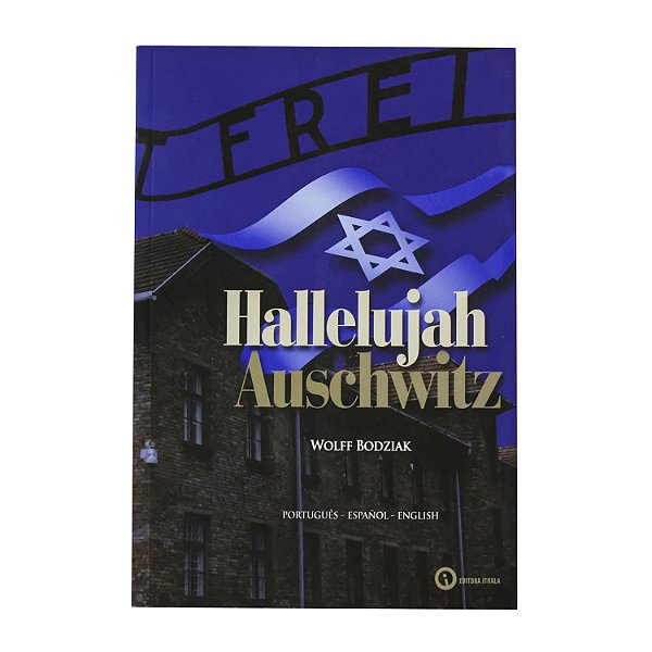 Hallelujah Auschwitz - Wolff Bodziak