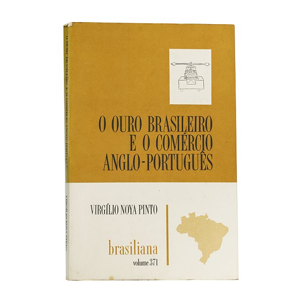 O ouro brasileiro e o comércio anglo-português - Volume 371 - Virgílio Nota Pinto