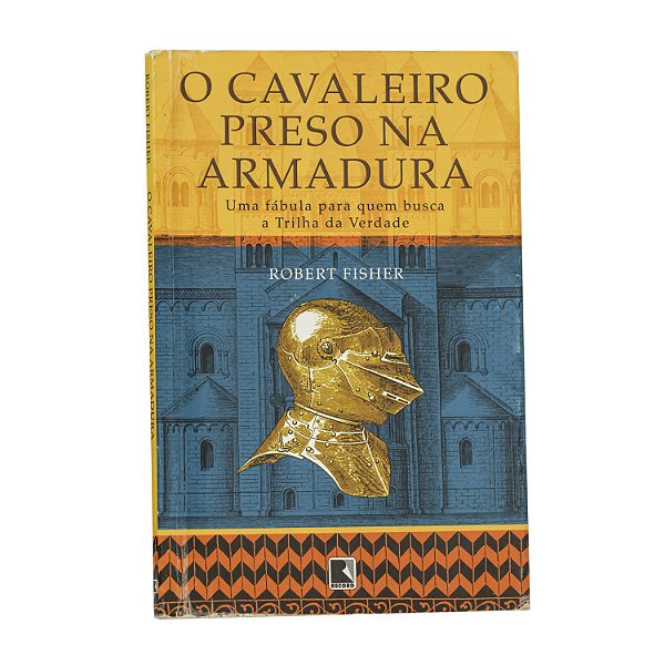O cavaleiro preso na armadura - Robert Fisher