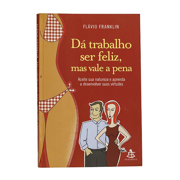 Dá trabalho ser feliz, mas vale a pena - Flávio Franklin