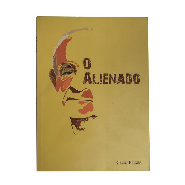 O alienado - Célio Peixer