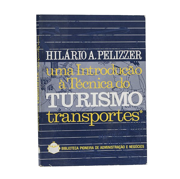 Uma Introdução à Técnica do Turismo: Transportes - Hilário A. Pelizzer