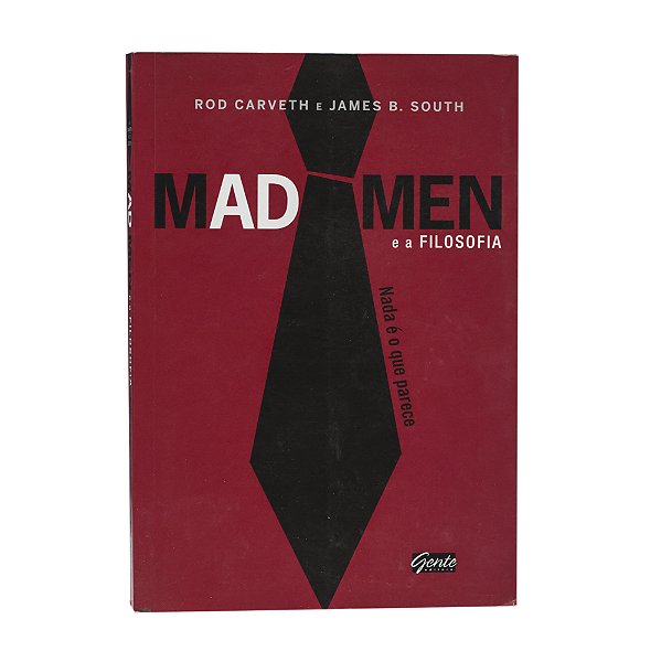 Mad Men e a filosofia: nada é o que parece - Rod Carveth e James B. South