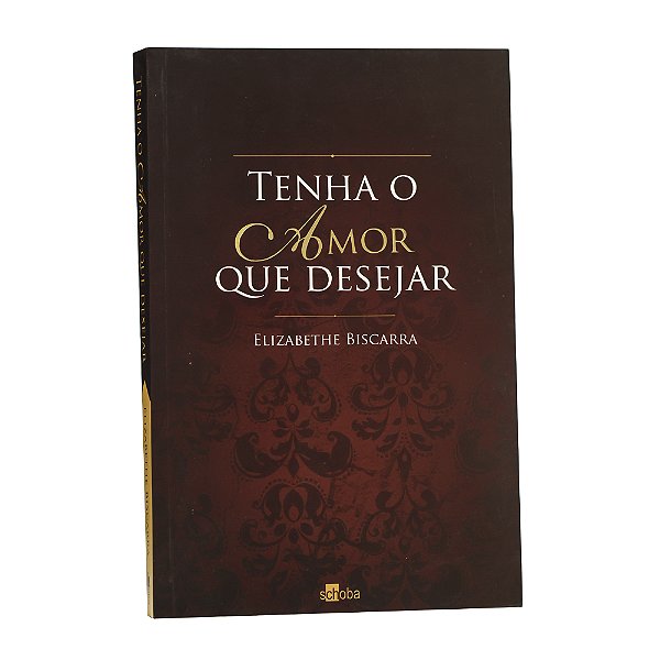 Tenha o amor que desejar - Elizabeth Biscarra
