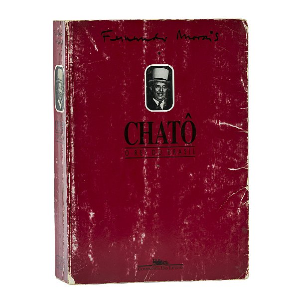Chatô - O rei do Brasil - Fernando Morais