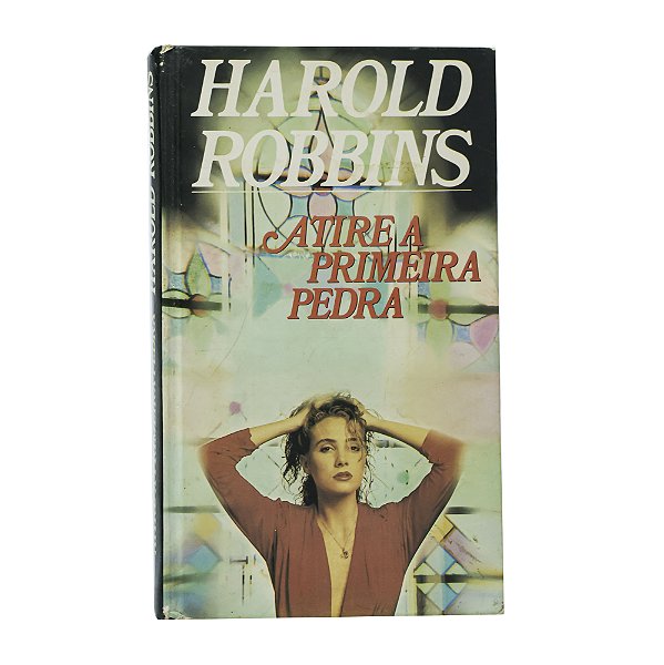 Atire a primeira pedra - Harold Robbins
