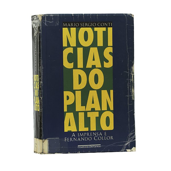 Notícias do Planalto: A imprensa e Fernando Collor - Mario Sergio Conti