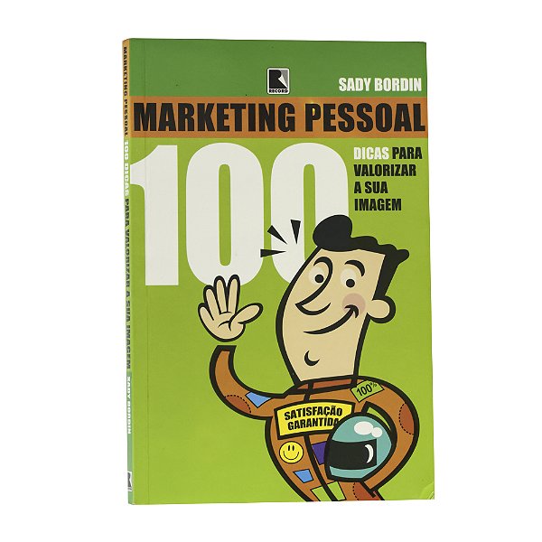 Marketing Pessoal: 100 dicas para valorizar a sua imagem - Sady Bordin