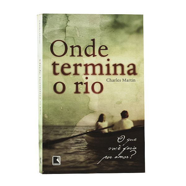 Onde termina o rio - Charles Martin