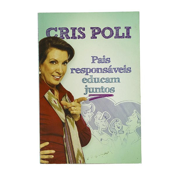 Pais responsáveis educam juntos - Cris Poli