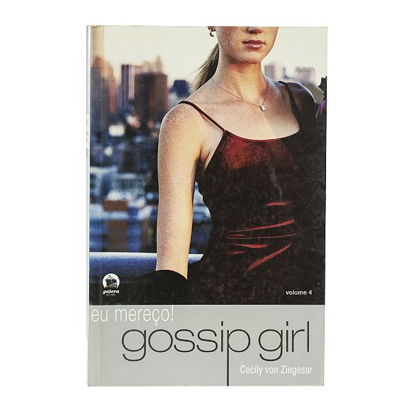 Gossip Girl: eu mereço - Livro 4 - Cecily von Ziegesar