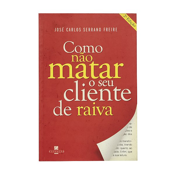 Como não matar o seu cliente de raiva - José Carlos Serrano Freire
