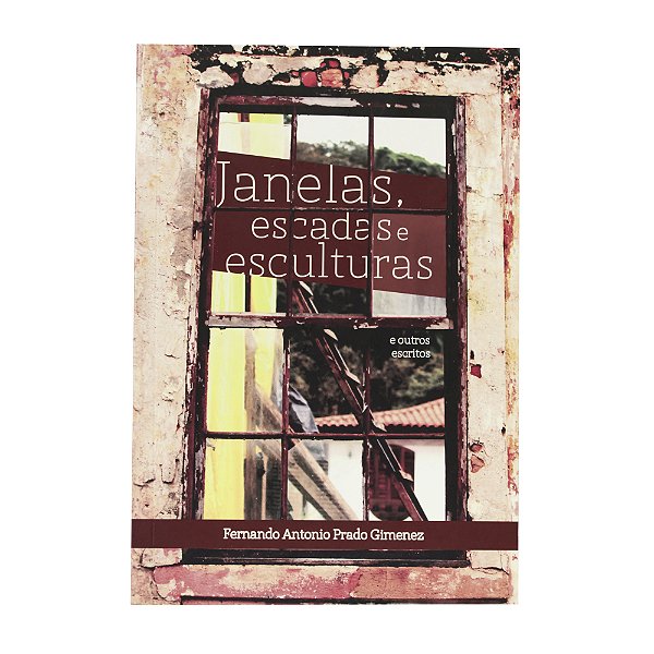 Janelas, escadas e esculturas - Fernando Antonio Prado Gimenez
