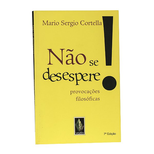 Provocações filosóficas: Não se desespere! - Mario Sergio Cortella