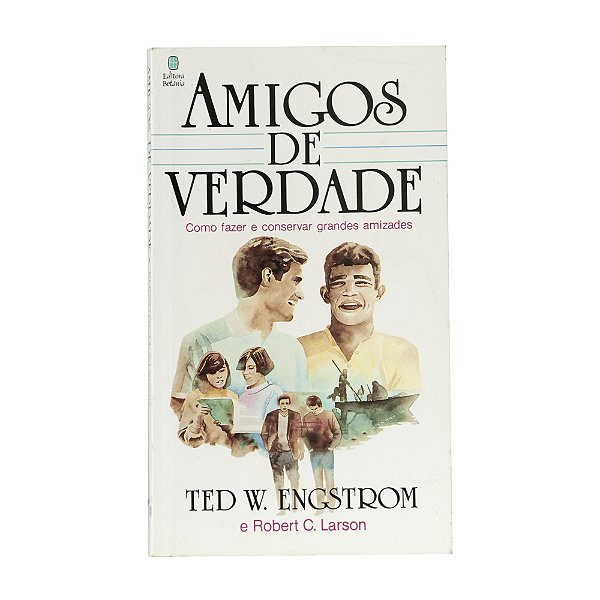 Amigos de verdade - Ted W. Engstrom/Robert C. Larson