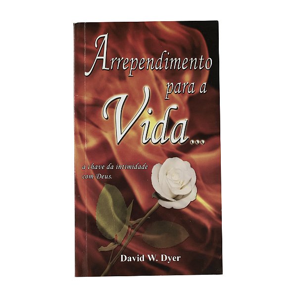 Arrependimento para a vida.. - David W. Dyer