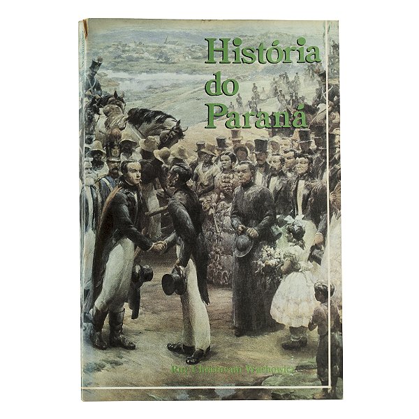 História do Paraná - Ruy Christovam Wachowicz
