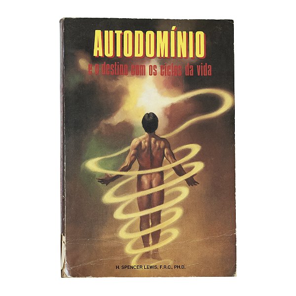 Autodomínio e o destino com os ciclos da vida - H. Spencer Lewis
