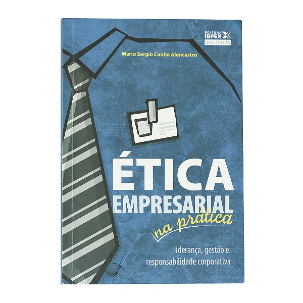 Ética empresarial na prática - Mario Sergio Cunha Alencastro