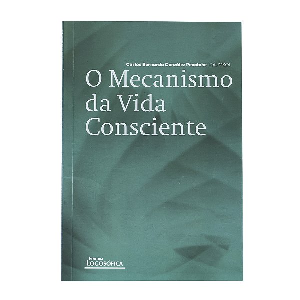 O mecanismo da vida consciente - Carlos Bernardo González Pecotche
