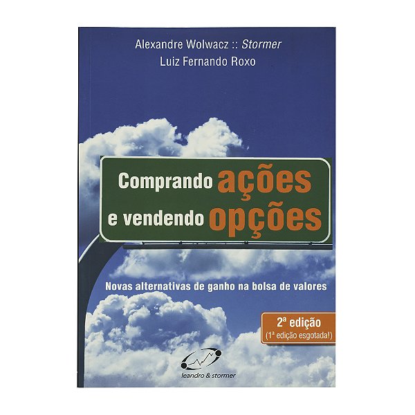 Comprando ações e vendendo opções - Alexandre Wolwacz/Luiz Fernando Roxo