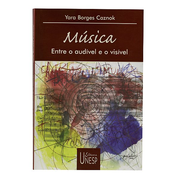 Música: Entre o audível e o visível - Yara Borges Caznok