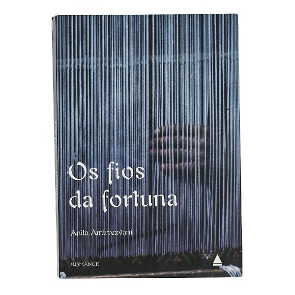 Os fios da fortuna - Anita Amirrezvani