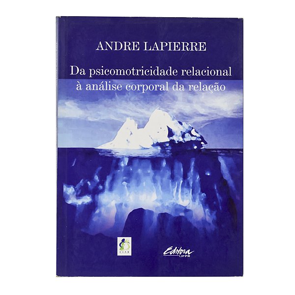 Da psicomotricidade relacional à análise corporal da relação - Andre Lapierre