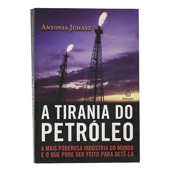 A tirania do petróleo - Antonia Juhasz