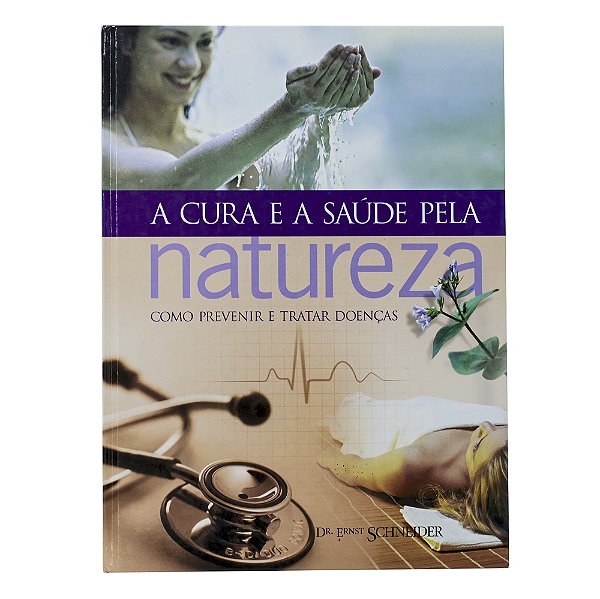 A cura e a saúde pela natureza - Dr. Ernest Schneider