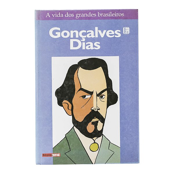 A vida dos grandes brasileiros: Gonçalves Dias - Volume 16