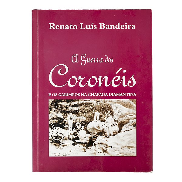 A Guerra dos Coronéis - Renato Luís Bandeira