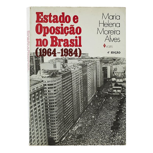 Estado e Oposição no Brasil (1964-1984) - Maria Helena Moreira Alves