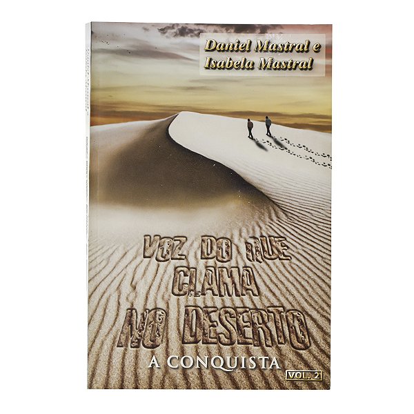 Voz do que clama no deserto: A Conquista - Volume 2 - Daniel/Isabela Mastral