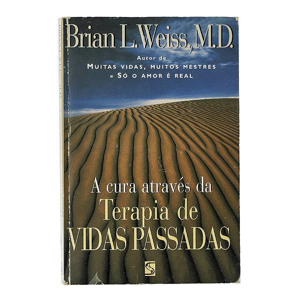 A cura através da terapia de vidas passadas - Brian L. Weiss, M.D.