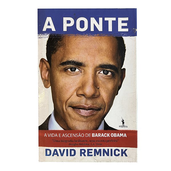 A Ponte: A Vida e Ascensão de Barack Obama - David Remnick