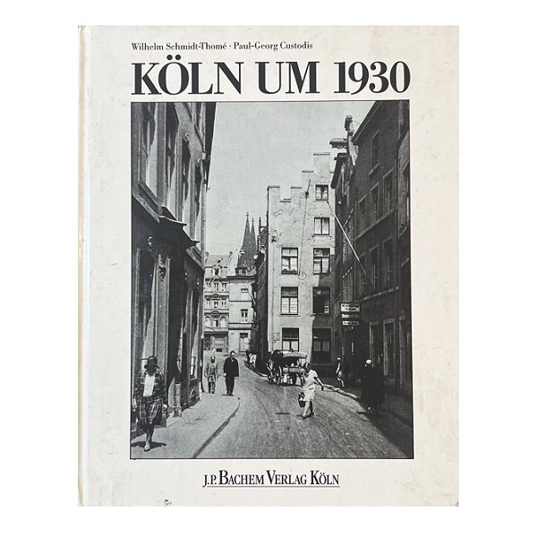 Köln Um 1930 - Wilhelm Schmidt-Thomé/Paul-Georg Custodis