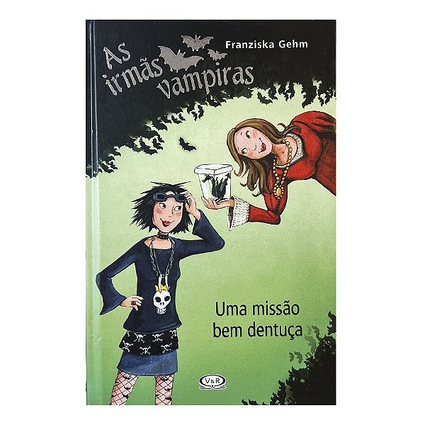 As Irmãs Vampiras: Uma Missão Bem Dentuça - Franziska Gehm