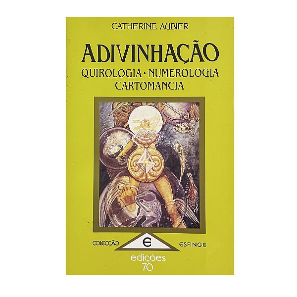 Adivinhação: Quirologia, Numerologia, Cartomancia - Catherine Aubier