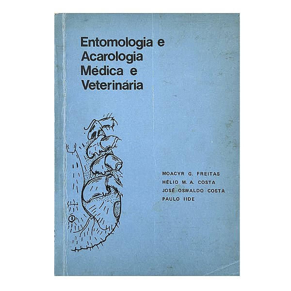 Entomologia e Acarologia Médica e Veterinária - Moacyr G. Freitas/Hélio M. A. Costa/José Oswaldo Costa/Paulo Iide
