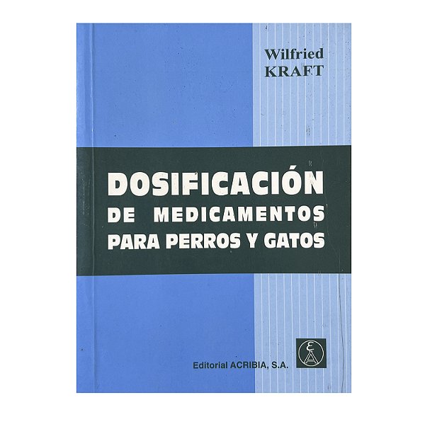 Dosificacion de Medicamentos Para Perros Y Gatos - Wilfried Kraft