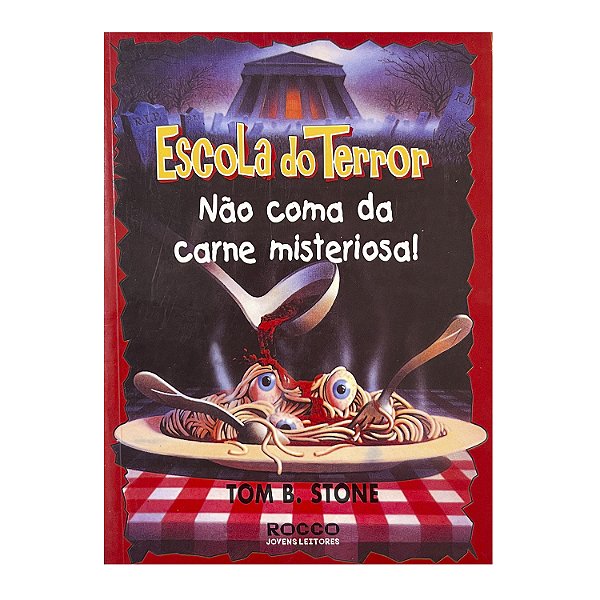Escola do Terror: Não Coma da Carne Misteriosa - Tom B. Stone