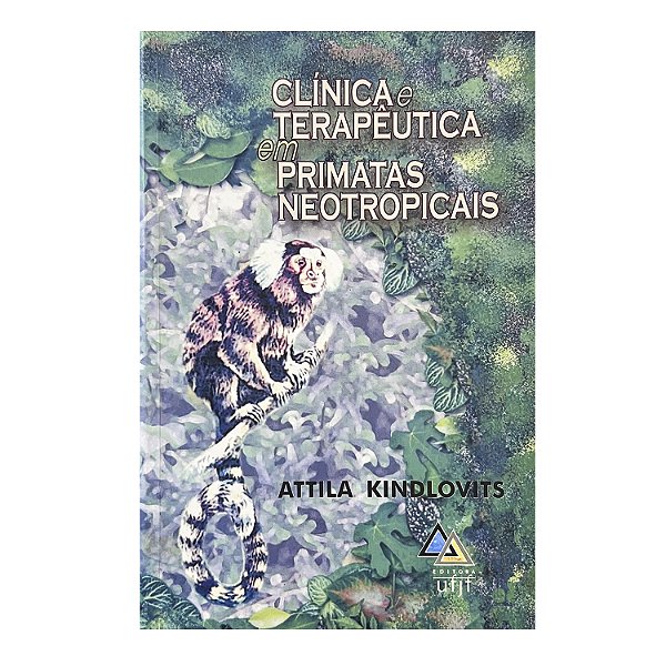 Clínica e Terapêutica em Primatas Neotropicais - Attila Kindlovits