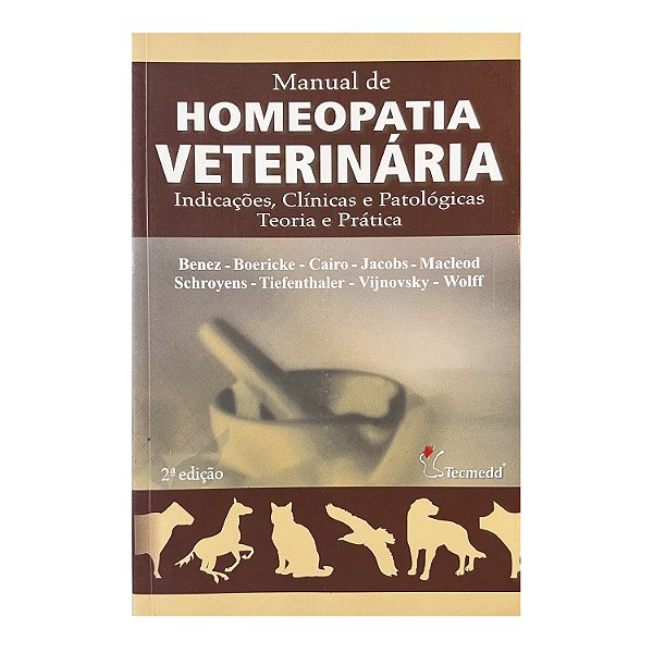Manual de Homeopatia Veterinária - Benez/Boericke/Cairo/Jacobs/Macleod/Schroyens/Tiefenthaler/Vijnovsky/Wolff